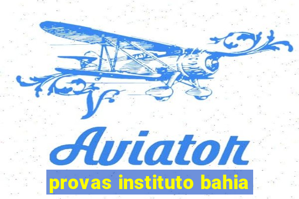 provas instituto bahia